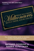 Richar Dobbins, Richard Dobbins, Barrie Pettman, Barrie O. Pettman - What Self-Made Millionaires Really Think, Know and Do