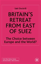 S. Dockrill, Saki Dockrill, Saki R. Dockrill, Saki Ruth Dockrill, Dockrill Saki - Britain''s Retreat From East of Suez