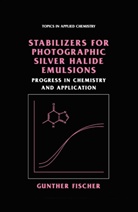 Gunther Fischer - Stabilizers for Photographic Silver Halide Emulsions: Progress in Chemistry and Application