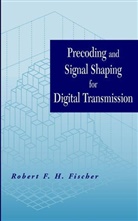 FISCHER, Rf Fischer, Robert F H Fischer, Robert F. Fischer, Robert F. H. Fischer, Robert F. H. (Telecommunications Institut Fischer... - Precoding and Signal Shaping for Digital Transmission