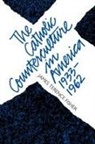 James T. Fisher, James Terence Fisher - The Catholic Counterculture in America, 1933-1962