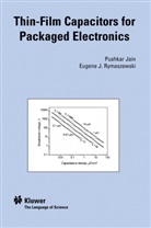 Pushkar Jain, Jai Pushkar, Jain Pushkar, Eugene J Rymaszewski, Eugene J. Rymaszewski - Thin-Film Capacitors for Packaged Electronics