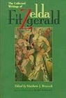 Zelda Fitzgerald, Zelda/ Bruccoli Fitzgerald, Matthew J. Bruccoli - The Collected Writings of Zelda Fitzgerald