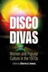 Joseph E. Illick, Sherrie A Inness, Sherrie A Inness, Sherrie A. Inness - Disco Divas