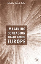 Claire Carlin, Claire L Carlin, Claire L. Carlin, C. Carlin, Claire L. Carlin - Imagining Contagion in Early Modern Europe