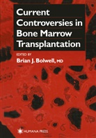 Brian J. Bolwell, Bria J Bolwell, Brian J Bolwell - Current Controversies in Bone Marrow Transplantation