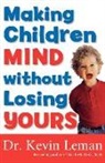 Dr Kevin Leman, Kevin Leman - Making Children Mind Without Losing Yours