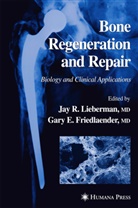 Gary E. Friedlaender, Jay R. Lieberman - Bone Regeneration and Repair