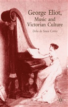 D. Da Sousa Correa, Delia Da Sousa Correa, Delia Da Sousa (Lecturer in Literature Correa, Delia da Sousa Correa, Kenneth A Loparo, Kenneth A. Loparo... - George Eliot, Music and Victorian Culture