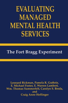 Leonar Bickman, Leonard Bickman, C Breda, C S Breda, C. S. Breda, C.S. Breda... - Evaluating Managed Mental Health Services - The Fort Bragg Experiment