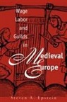 S. A. Epstein, Steven A. Epstein - Wage Labor & Guilds in Medieval Europe