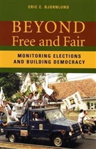 Eric Bjornlund, Eric C. Bjornlund, Eric C. (Democracy International) Bjornlund, Ericc Bjornlund - Beyond Free and Fair