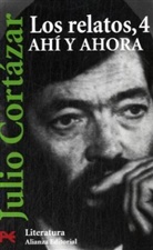 Julio Cortazar, Julio Cortázar - Los Relatos - Bd.4: Ahi y ahora
