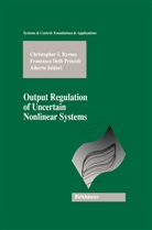 Christopher Byrnes, Christopher I Byrnes, Christopher I. Byrnes, Francesc Delli Priscoli, Francesco Delli Priscoli, Is... - Output Regulation of Uncertain Nonlinear Systems
