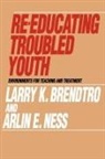 Larry Brendtro, Larry K. Brendtro, Larry K./ Ness Brendtro, Alexis De Tocqueville, Arlin Ness, Arlin E. Ness - Re Educating Troubled Youth Environments for Teaching and Treatments