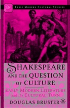 D Bruster, D. Bruster, Douglas Bruster - Shakespeare and the Question of Culture
