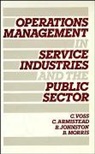 Colin Armistead, Colin (The European School of Management Studies Armistead, Bob Johnston, Bob (University of Warwick) Johnston, Barbara Morris, Barbara (Sheffield City Polytechnic) Morris... - Operations Management in Service Industries and the Public Sector