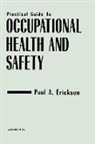 Paul A. Erickson, Paul A. (New England Research Erickson, Erickson Paul A. - Practical Guide to Occupational Health and Safety
