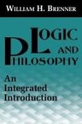 William H. Brenner - Logic and Philosophy An Integrated Introduction