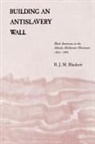 R. J. M. Blackett, Richard J. M. Blackett - Building an Antislavery Wall