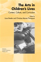L. Bresler, Lior Bresler, Liora Bresler, M Thompson, M Thompson, C. M. Thompson... - The Arts in Children's Lives
