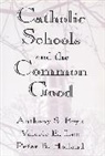 Anthony S. Bryk, Anthony S. Lee Bryk, Bryk Anthony S., Peter B. Holland, Holland Peter B., Valerie E. Lee... - Catholic Schools and the Common Good
