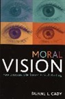 Duane L Cady, Duane L. Cady - Moral Vision