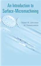Robert W Johnstone, Robert W. Johnstone, M. Parameswaran, Ash Parmaswaran - An Introduction to Surface-Micromachining