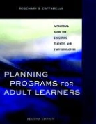 Rosemary S Caffarella, Rosemary S. Caffarella, Malcolm S. Knowles - Planning Programs for Adult Learners