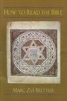 Marc Brettler, Marc Z. Brettler, Marc Zvi Brettler - How to Read the Bible
