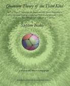 Stephen Blaha - Quantum Theory of the Third Kind: A New Type of Divergence-Free Quantum Field Theory Supporting a Unified Standard Model of Elementary Particles and Q