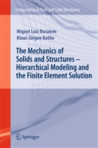 Klaus-Jurgen Bathe, Klaus-Jürgen Bathe, Miguel L. Bucalem, Miguel Lui Bucalem, Miguel Luiz Bucalem - The Mechanics of Solids and Structures