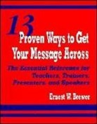 E. Brewer, Ernest W. Brewer, BREWER E - 13 Proven Ways to Get Your Message Across