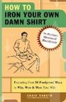 Craig Boreth, Craig/ Mazhar Boreth, Jay Mazhar - How to Iron Your Own Damn Shirt