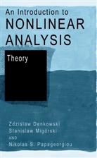 Zdzislaw Denkowski, Stanislaw Migórski, N. S. Papageorgiou, N.S. Papageorgiou, Nikolaos S. Papageorgiou - An Introduction to Nonlinear Analysis: Theory