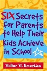 Meline M. Kevorkian - Six Secrets for Parents to Help Their Kids Achieve in School