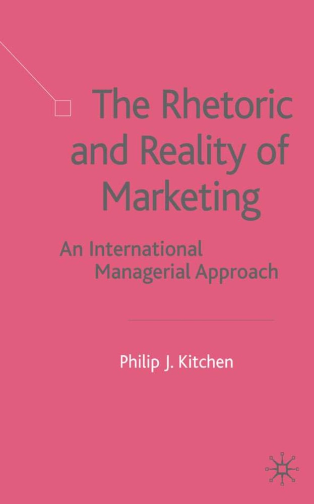 J. Gregory Keyes, P. Kitchen, Philip J. Kitchen, Kitchen, P Kitchen, … - Rhetoric and Reality of Marketing An International Managerial Approach