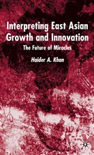 H Khan, H. Khan, Haider A. Khan - Interpreting East Asian Growth and Innovation