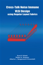 Robert Brayton, Robert K Brayton, Robert K. Brayton, Sunil P. Khatri, Alberto Sangiovanni-Vincentelli, Alberto L. Sangiovanni-Vincentelli - Cross-Talk Noise Immune VLSI Design Using Regular Layout Fabrics