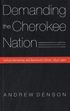 Andrew Denson, Michael D. Green, Theda Perdue - Demanding the Cherokee Nation