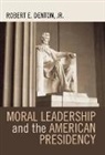 Robert E. Denton, Robert E. Jr. Denton - Moral Leadership and the American Presidency