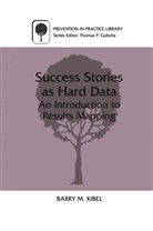Barry M Kibel, Barry M. Kibel - Success Stories as Hard Data