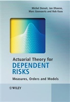 M Denuit, M. Denuit, M. Dhaene Denuit, Michel Denuit, Michel (Universite Catholique De Louvain Denuit, Michel Dhaene Denuit... - Actuarial Theory for Dependent Risks