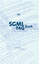 S J DeRose, S. J. DeRose, S.J. DeRose - The SGML FAQ Book
