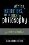 Jacques Derrida, Jacques Pericles Trifonas Derrida, Jacques Trifonas Derrida, Peter Pericles Trifonas, Peter Pericles Trifonas - Ethics, Institutions, and the Right to Philosophy