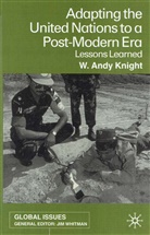 W Knight, W. Knight, W. Andy Knight, Andy W. Knight, W. Andy Knight - Adapting the United Nations to a Post-Modern Era