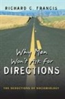 Richard Francis, Richard C Francis, Richard C. Francis, Francis Richard C. - Why Men Won't Ask for Directions