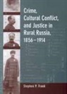 Stephen Frank, Stephen P. Frank - Crime, Cultural Conflict, and Justice in Rural Russia, 1856-1914