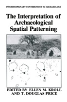 Douglas Price, Douglas Price, Ellen M. Kroll, Elle M Kroll, Ellen M Kroll, T. D. Price... - The Interpretation of Archaeological Spatial Patterning