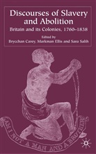 Brycchan Carey, B. Carey, Brycchan Carey, Ellis, M Ellis, M. Ellis... - Discourses of Slavery and Abolition: Britain and Its Colonies